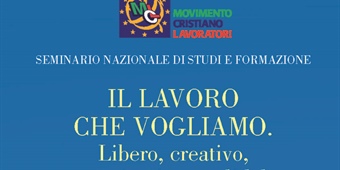 Il lavoro che vogliamo. Libero, creativo, partecipativo e solidale. Attraverso il lavoro, lo sviluppo dell’Italia  e la crescita dell’Europa”